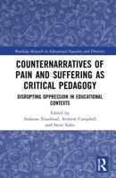 Counternarratives of Pain and Suffering as Critical Pedagogy: Disrupting Oppression in Educational Contexts