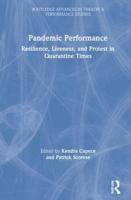 Pandemic Performance: Resilience, Liveness, and Protest in Quarantine Times