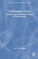 Psychoanalytic Credos: Personal and Professional Journeys of Psychoanalysts