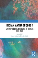 Indian Anthropology: Anthropological Discourse in Bombay, 1886-1936