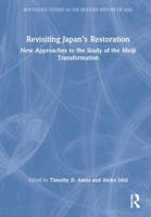Revisiting Japan's Restoration: New Approaches to the Study of the Meiji Transformation