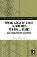 Making Sense of Cyber Capabilities for Small States: Case Studies from the Asia-Pacific