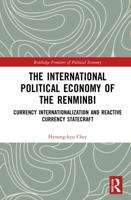 The International Political Economy of the Renminbi: Currency Internationalization and Reactive Currency Statecraft