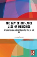 The Law of Off-label Uses of Medicines: Regulation and Litigation in the EU, UK and USA