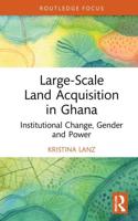 Large-Scale Land Acquisition in Ghana: Institutional Change, Gender and Power