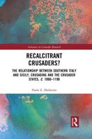 Recalcitrant Crusaders?: The Relationship Between Southern Italy and Sicily, Crusading and the Crusader States, c. 1060-1198