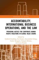 Accountability, International Business Operations and the Law: Providing Justice for Corporate Human Rights Violations in Global Value Chains