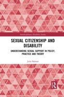 Sexual Citizenship and Disability: Understanding Sexual Support in Policy, Practice and Theory