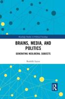 Brains, Media and Politics: Generating Neoliberal Subjects