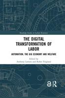 The Digital Transformation of Labor: Automation, the Gig Economy and Welfare