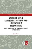 Women's Lived Landscapes of War and Liberation in Mozambique: Bodily Memory and the Gendered Aesthetics of Belonging