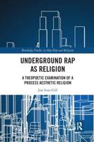 Underground Rap as Religion: A Theopoetic Examination of a Process Aesthetic Religion