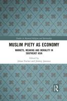 Muslim Piety as Economy: Markets, Meaning and Morality in Southeast Asia