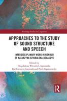 Approaches to the Study of Sound Structure and Speech: Interdisciplinary Work in Honour of Katarzyna Dziubalska-Kołaczyk