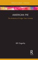 American Pie: The Anatomy of Vulgar Teen Comedy