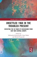 Unsettled 1968 in the Troubled Present: Revisiting the 50 Years of Discussions from East and Central Europe