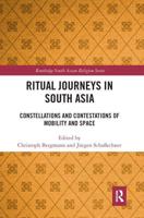 Ritual Journeys in South Asia: Constellations and Contestations of Mobility and Space