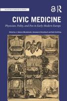 Civic Medicine: Physician, Polity, and Pen in Early Modern Europe