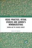 Vedic Practice, Ritual Studies and Jaimini's Mīmāṃsāsūtras: Dharma and the Enjoined Subject