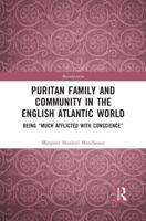 Puritan Family and Community in the English Atlantic World: Being "Much Afflicted with Conscience"