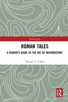 Roman Tales: A Reader's Guide to the Art of Microhistory