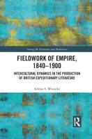 Fieldwork of Empire, 1840-1900: Intercultural Dynamics in the Production of British Expeditionary Literature