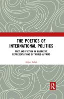 The Poetics of International Politics: Fact and Fiction in Narrative Representations of World Affairs