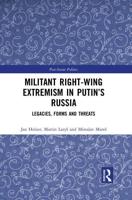 Militant Right-Wing Extremism in Putin's Russia: Legacies, Forms and Threats