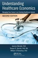 Understanding Healthcare Economics: Managing Your Career in an Evolving Healthcare System, Second Edition