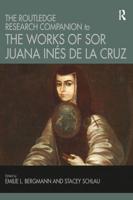 The Routledge Research Companion to the Works of Sor Juana Inés de la Cruz