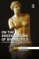 On the Greek Origins of Biopolitics: A Reinterpretation of the History of Biopower