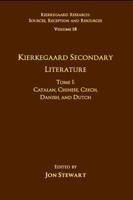 Volume 18, Tome I: Kierkegaard Secondary Literature: Catalan, Chinese, Czech, Danish, and Dutch