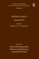 Volume 15, Tome V: Kierkegaard's Concepts: Objectivity to Sacrifice