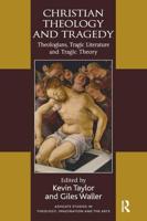 Christian Theology and Tragedy: Theologians, Tragic Literature and Tragic Theory