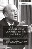 Explorations in Christian Theology and Ethics: Essays in Conversation with Paul L. Lehmann
