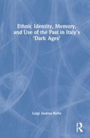 Ethnic Identity, Memory, and Use of the Past in Italy's 'Dark Ages'