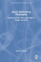 Jung's Alchemical Philosophy: Psyche and the Mercurial Play of Image and Idea