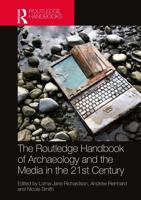 The Routledge Handbook of Archaeology and the Media in the 21st Century