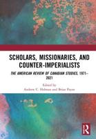 Scholars, Missionaries, and Counter-Imperialists: The American Review of Canadian Studies, 1971-2021