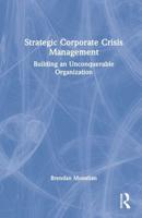 Strategic Corporate Crisis Management: Building an Unconquerable Organization