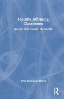 Identity Affirming Classrooms: Spaces that Center Humanity
