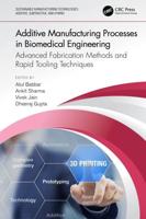 Additive Manufacturing Processes in Biomedical Engineering: Advanced Fabrication Methods and Rapid Tooling Techniques