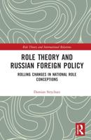 Role Theory and Russian Foreign Policy: Rolling Changes in National Role Conceptions