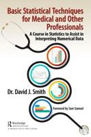 Basic Statistical Techniques for Medical and Other Professionals: A Course in Statistics to Assist in Interpreting Numerical Data