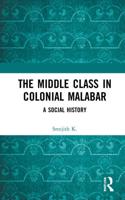 The Middle Class in Colonial Malabar: A Social History