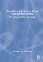 Amplifying Activities for Great Experiential Learning: 37 Practical and Proven Strategies