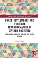 Peace Settlements and Political Transformation in Divided Societies: Rethinking Northern Ireland and South Africa