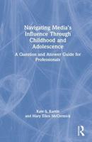 Navigating Media's Influence Through Childhood and Adolescence: A Question and Answer Guide for Professionals