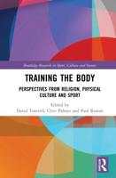 Training the Body: Perspectives from Religion, Physical Culture and Sport