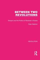 Between Two Revolutions: Stolypin and the Politics of Renewal in Russia